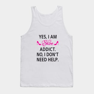 Yes, I am shoe addict. No, I don't need help. Tank Top